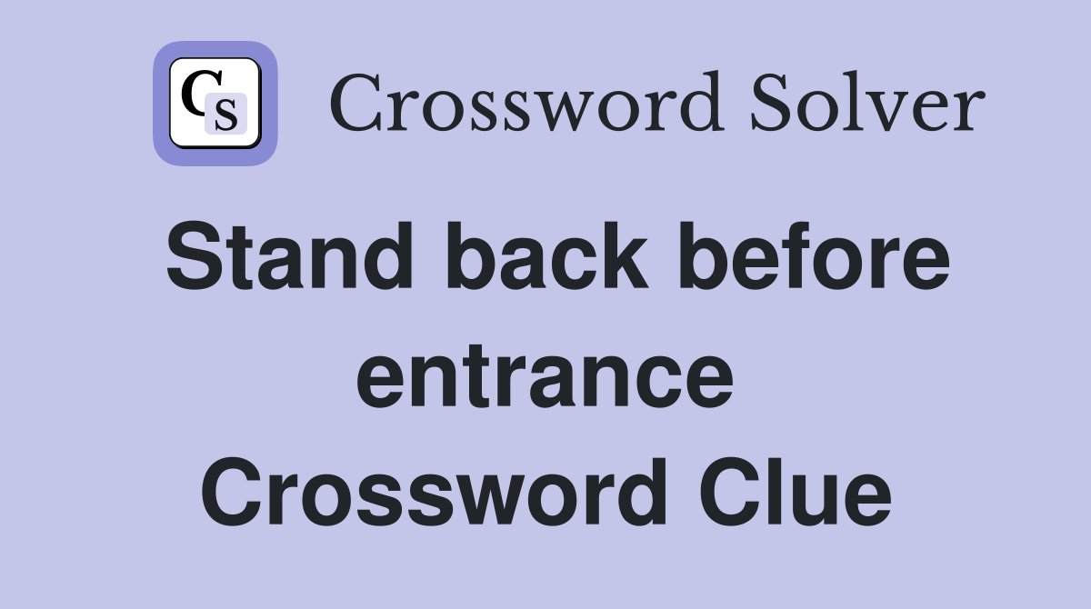 Stand back before entrance Crossword Clue Answers Crossword Solver
